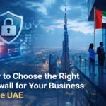 How to Choose the Right Firewall for Your Business in the UAE?