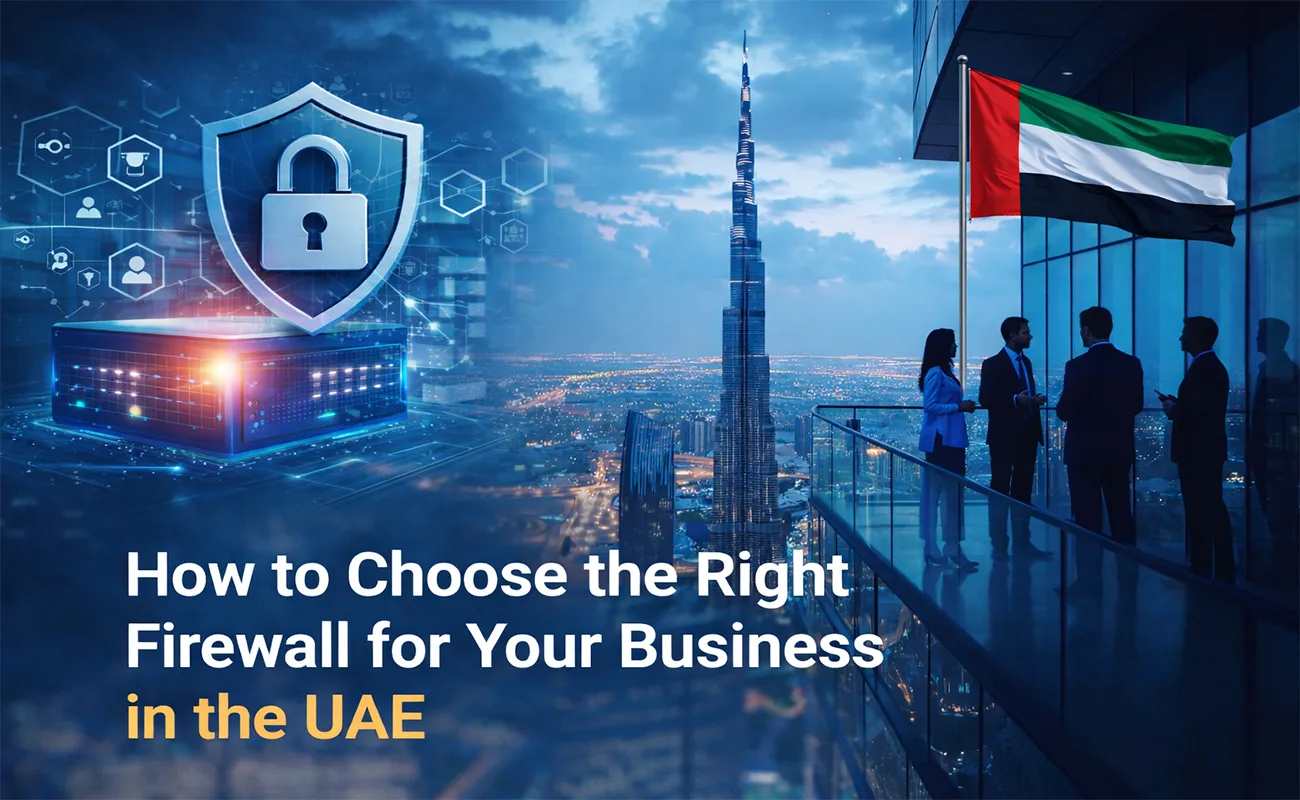 How to Choose the Right Firewall for Your Business in the UAE?